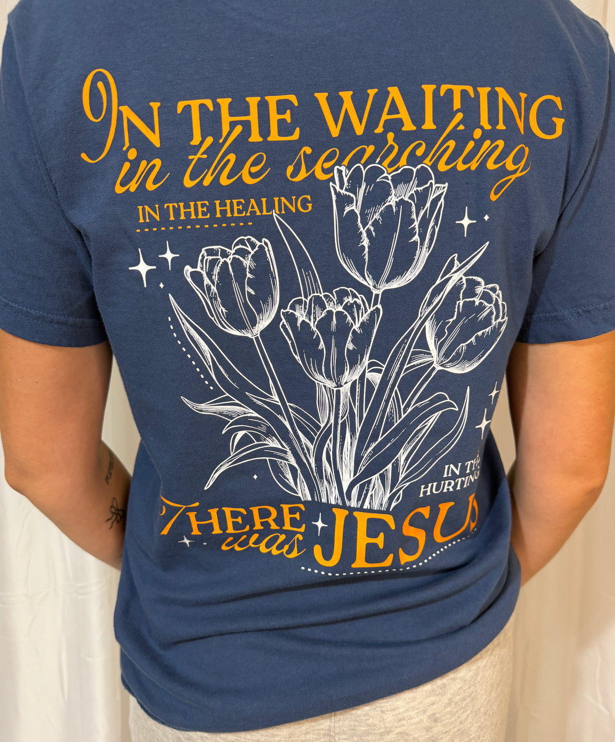 In the Waiting- There was Jesus Tee