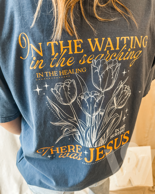 In the Waiting- There was Jesus Tee